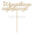 Drewniany topper na tort Wszystkiego Najlepszego. Ozdoba z napisem wycięta ze sklejki brzozowej, z patyczkiem do wbicia.