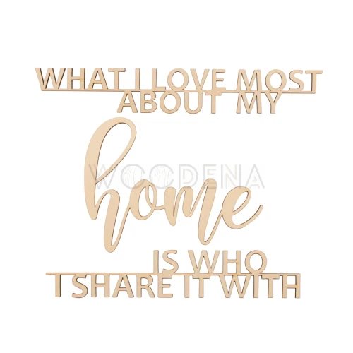 Napis na ścianę "What I love most about my home is who I share it with" z drewna
